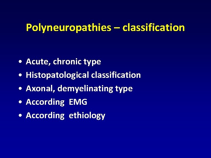 Polyneuropathies – classification • • • Acute, chronic type Histopatological classification Axonal, demyelinating type Polyneuropathies – classification • • • Acute, chronic type Histopatological classification Axonal, demyelinating type