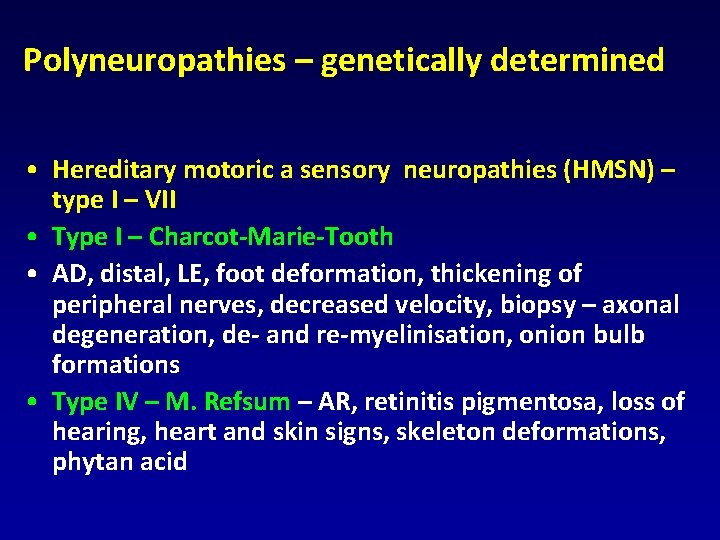 Polyneuropathies – genetically determined • Hereditary motoric a sensory neuropathies (HMSN) – type I Polyneuropathies – genetically determined • Hereditary motoric a sensory neuropathies (HMSN) – type I