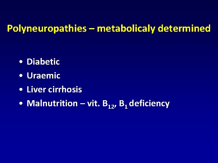 Polyneuropathies – metabolicaly determined • • Diabetic Uraemic Liver cirrhosis Malnutrition – vit. B Polyneuropathies – metabolicaly determined • • Diabetic Uraemic Liver cirrhosis Malnutrition – vit. B