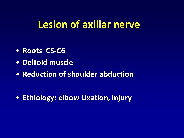 Lesion of axillar nerve • Roots C 5 -C 6 • Deltoid muscle • Lesion of axillar nerve • Roots C 5 -C 6 • Deltoid muscle •