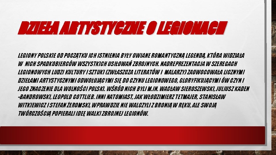 DZIEŁA ARTYSTYCZNE O LEGIONACH LEGIONY POLSKIE OD POCZĄTKU ICH ISTNIENIA BYŁY OWIANE ROMANTYCZNĄ LEGENDĄ,