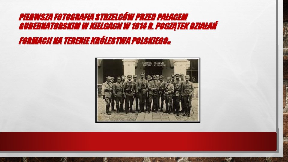 PIERWSZA FOTOGRAFIA STRZELCÓW PRZED PAŁACEM GUBERNATORSKIM W KIELCACH W 1914 R. POCZĄTEK DZIAŁAŃ .