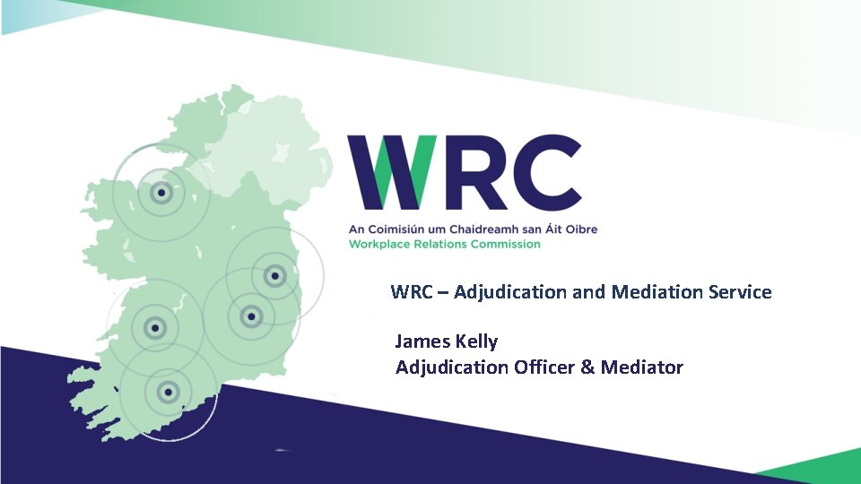 WRC – Adjudication and Mediation Service James Kelly Adjudication Officer & Mediator Sligo Regional