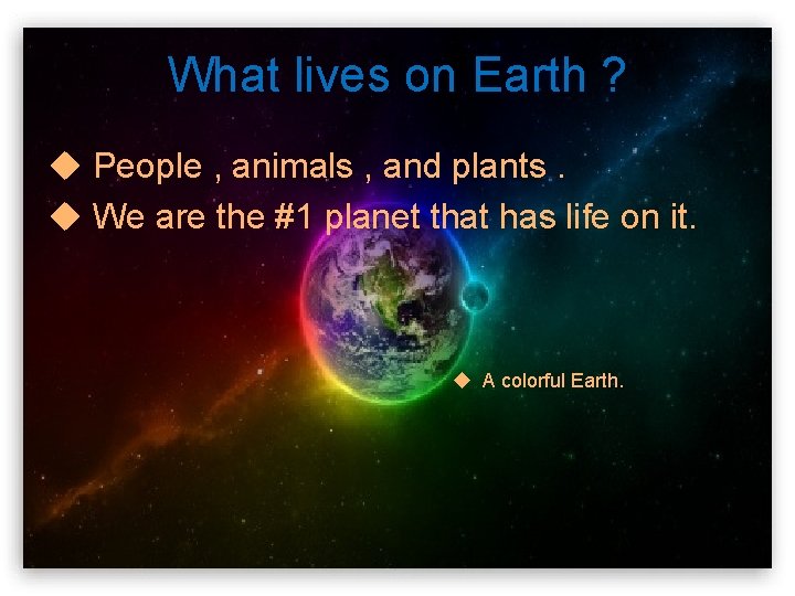 What lives on Earth ? u People , animals , and plants. u We