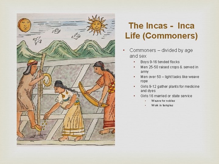 The Incas - Inca Life (Commoners) • Commoners – divided by age and sex