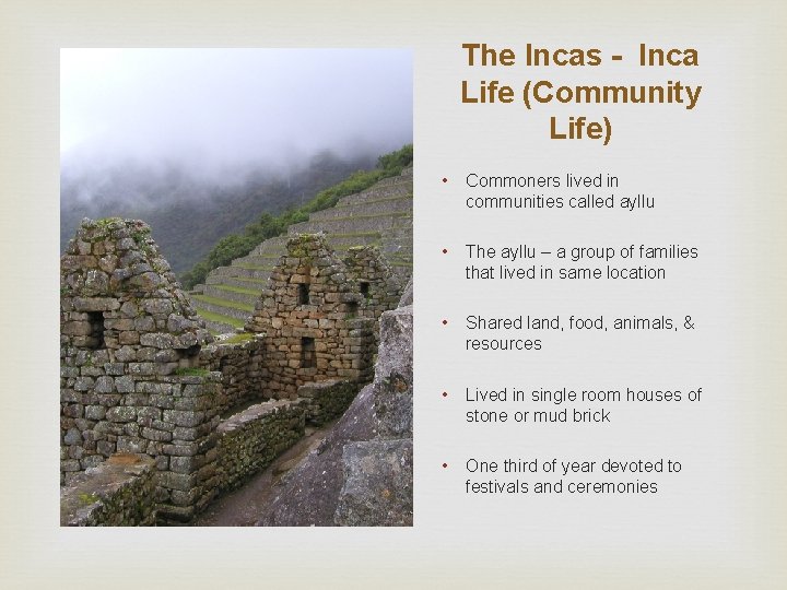 The Incas - Inca Life (Community Life) • Commoners lived in communities called ayllu