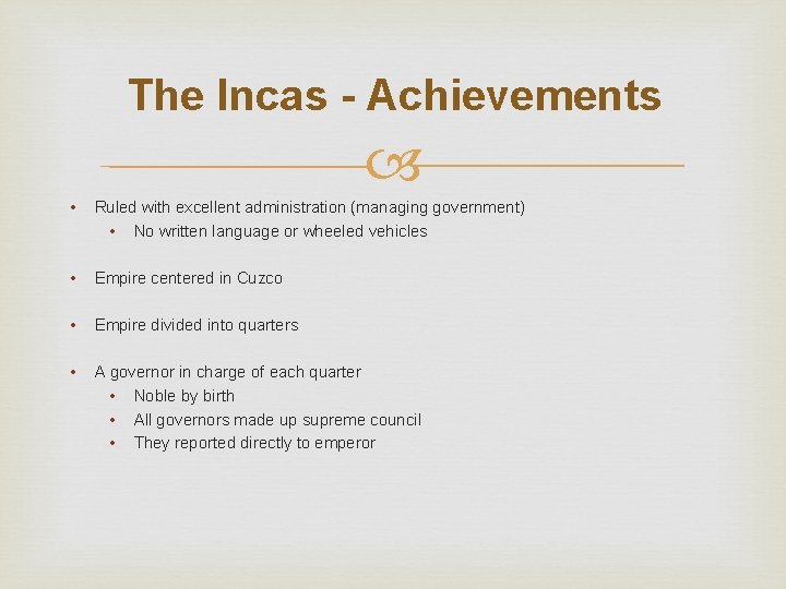 The Incas - Achievements • Ruled with excellent administration (managing government) • No written