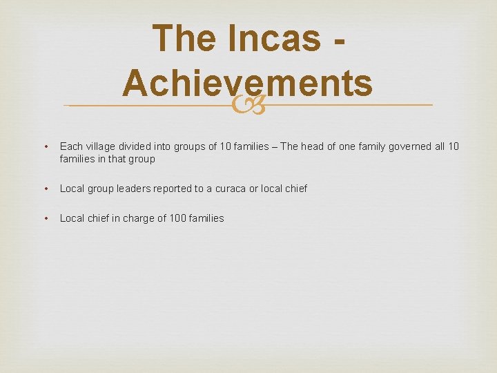 The Incas Achievements • Each village divided into groups of 10 families – The