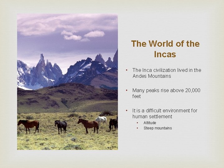 The World of the Incas • The Inca civilization lived in the Andes Mountains