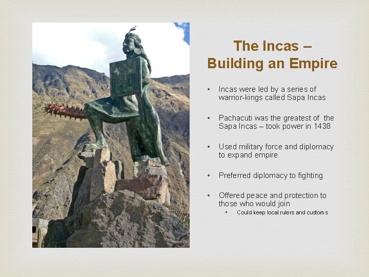 The Incas – Building an Empire • Incas were led by a series of