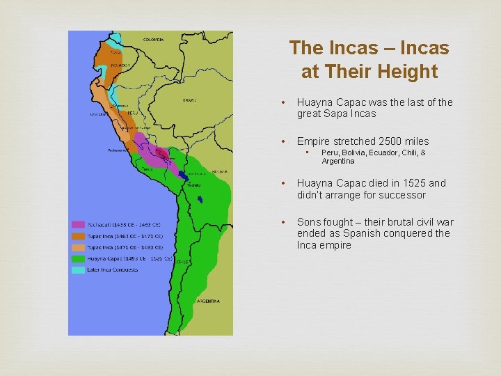 The Incas – Incas at Their Height • Huayna Capac was the last of