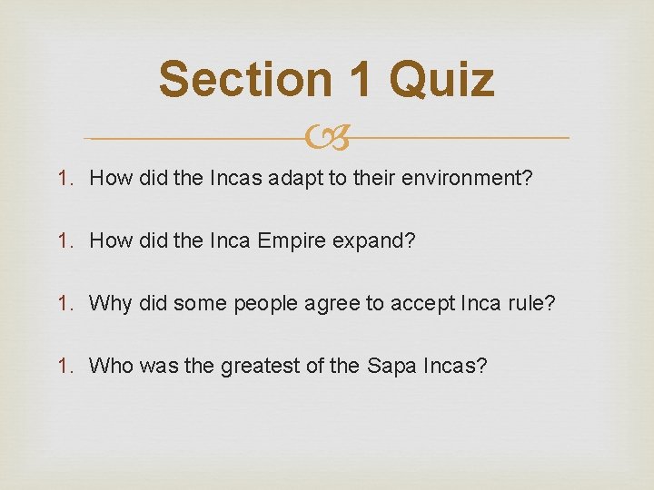 Section 1 Quiz 1. How did the Incas adapt to their environment? 1. How