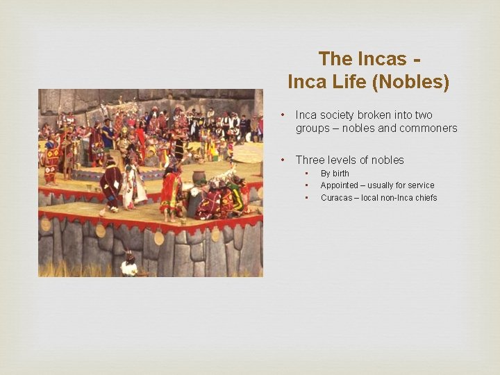 The Incas Inca Life (Nobles) • Inca society broken into two groups – nobles