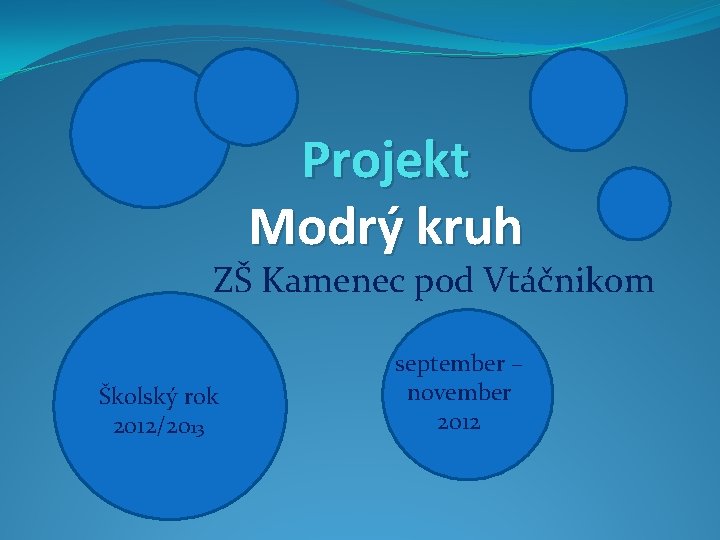 Projekt Modrý kruh ZŠ Kamenec pod Vtáčnikom Školský rok 2012/2013 september – november 2012