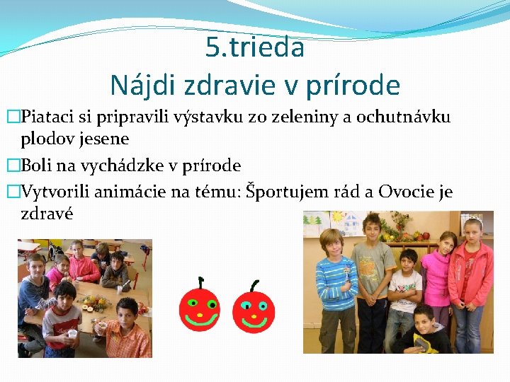 5. trieda Nájdi zdravie v prírode �Piataci si pripravili výstavku zo zeleniny a ochutnávku