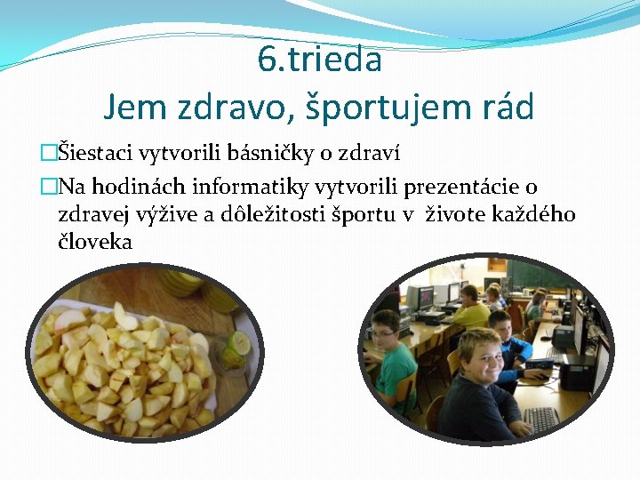 6. trieda Jem zdravo, športujem rád �Šiestaci vytvorili básničky o zdraví �Na hodinách informatiky