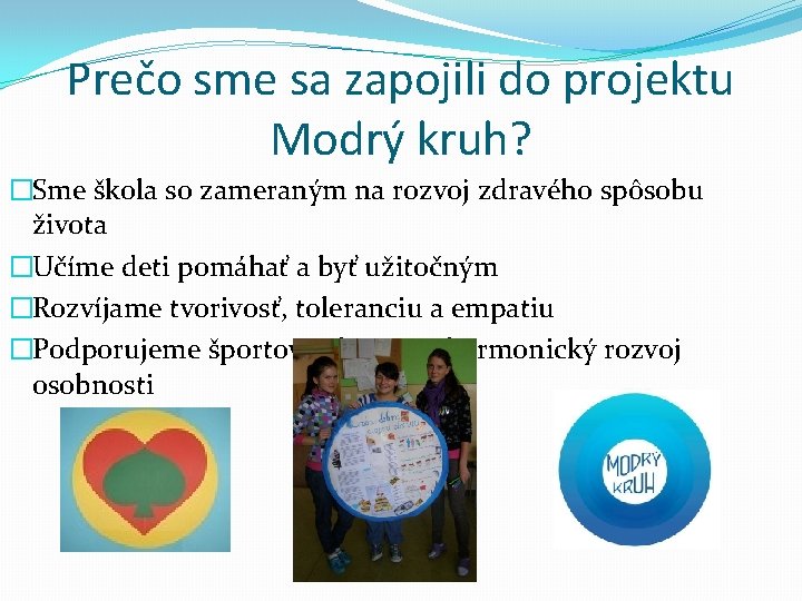 Prečo sme sa zapojili do projektu Modrý kruh? �Sme škola so zameraným na rozvoj