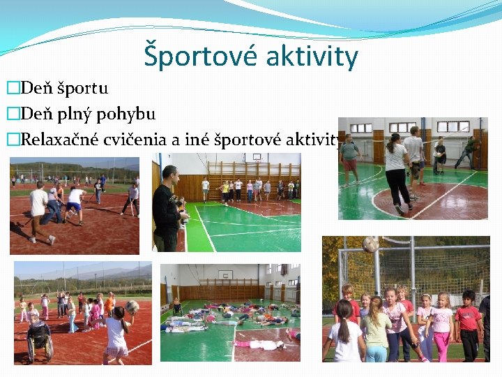 Športové aktivity �Deň športu �Deň plný pohybu �Relaxačné cvičenia a iné športové aktivity 