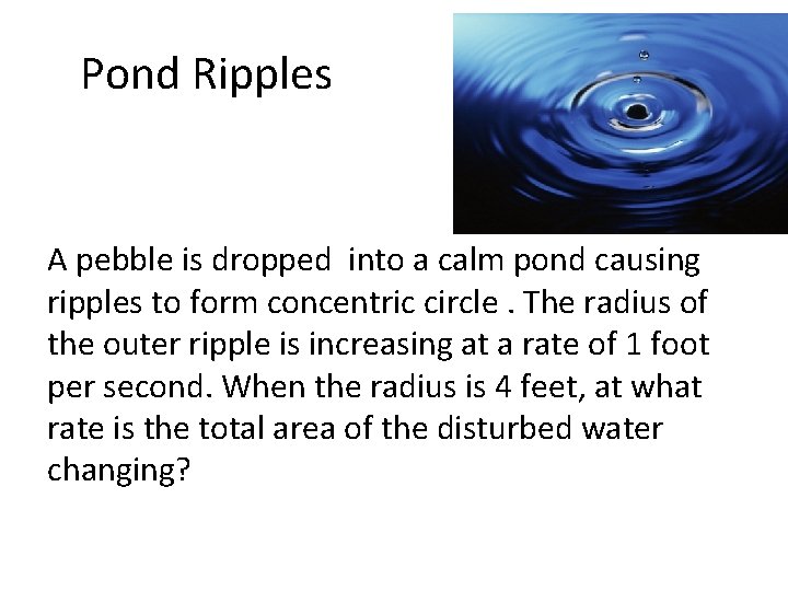 Pond Ripples A pebble is dropped into a calm pond causing ripples to form