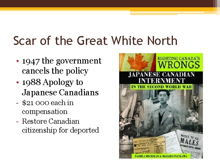 Scar of the Great White North • 1947 the government cancels the policy •
