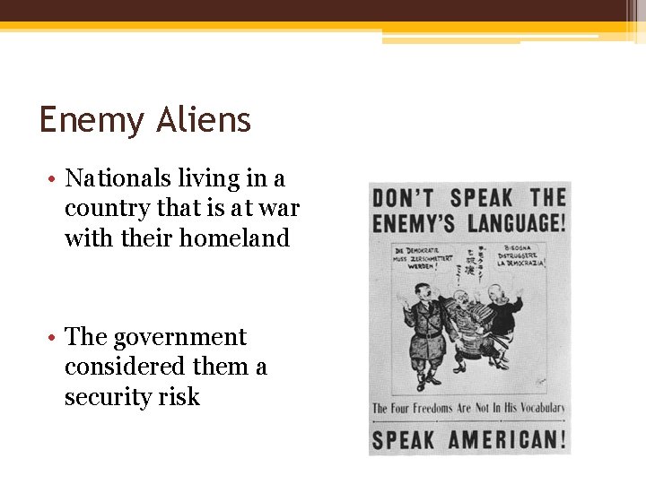 Enemy Aliens • Nationals living in a country that is at war with their