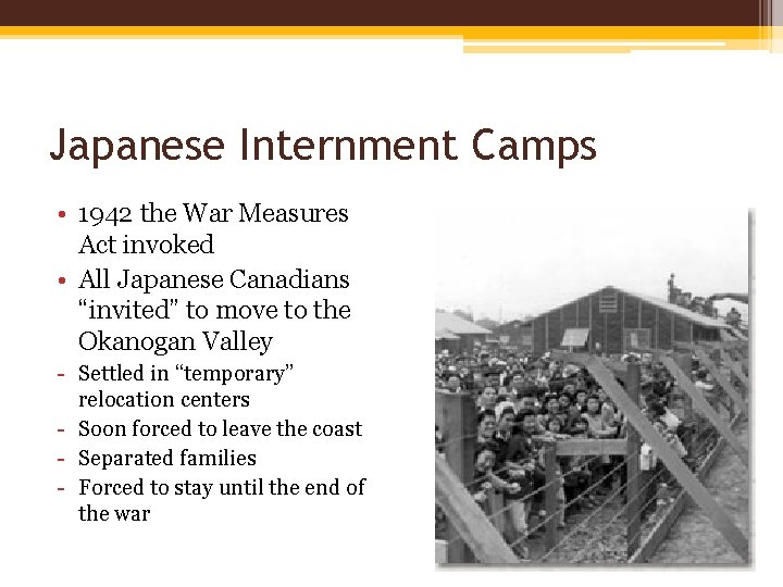 Japanese Internment Camps • 1942 the War Measures Act invoked • All Japanese Canadians