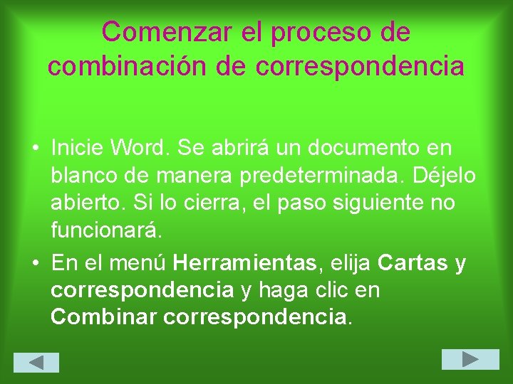 Comenzar el proceso de combinación de correspondencia • Inicie Word. Se abrirá un documento