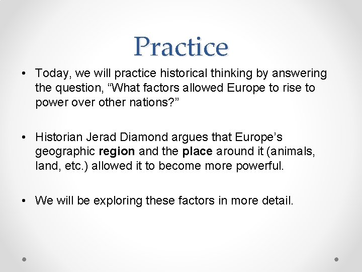 Practice • Today, we will practice historical thinking by answering the question, “What factors