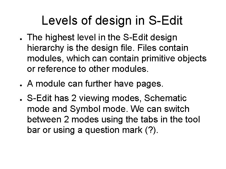 Levels of design in S-Edit ● ● ● The highest level in the S-Edit Levels of design in S-Edit ● ● ● The highest level in the S-Edit