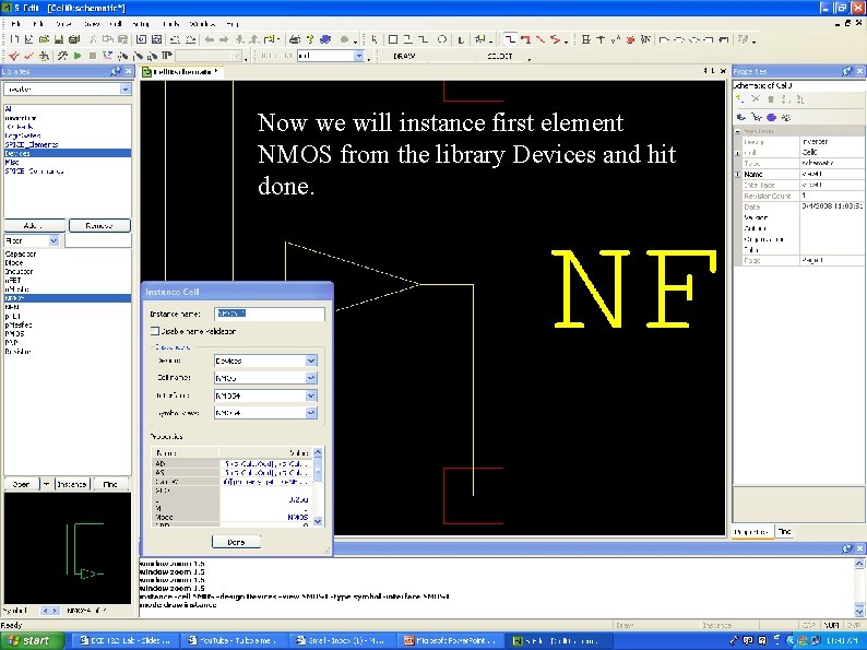 Now we will instance first element NMOS from the library Devices and hit done. Now we will instance first element NMOS from the library Devices and hit done.