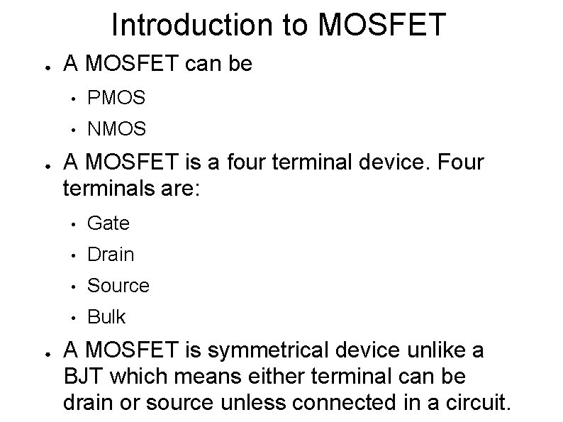 Introduction to MOSFET ● ● ● A MOSFET can be • PMOS • NMOS Introduction to MOSFET ● ● ● A MOSFET can be • PMOS • NMOS