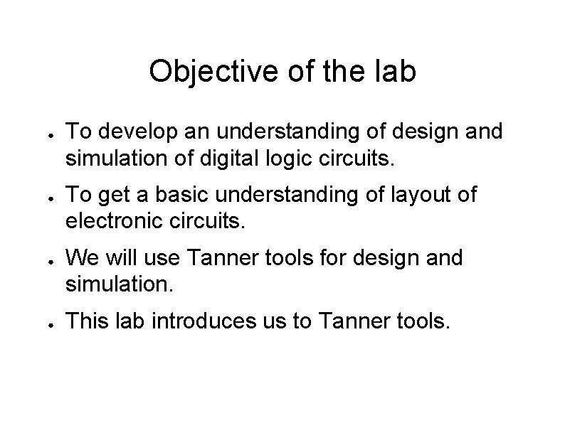 Objective of the lab ● ● To develop an understanding of design and simulation Objective of the lab ● ● To develop an understanding of design and simulation
