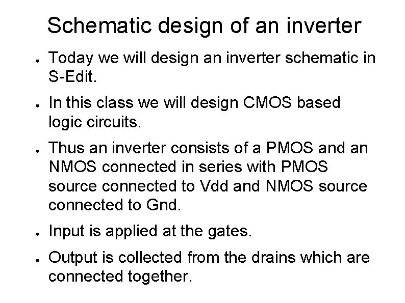 Schematic design of an inverter ● ● ● Today we will design an inverter Schematic design of an inverter ● ● ● Today we will design an inverter