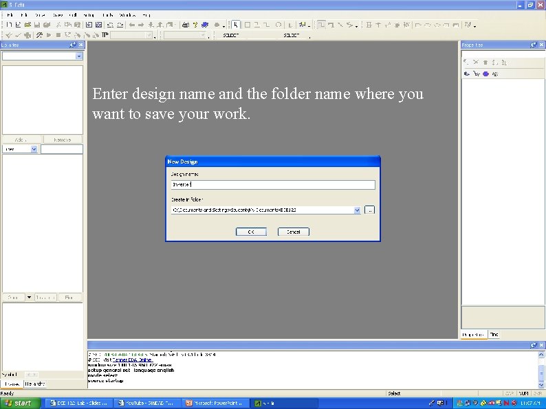 Enter design name and the folder name where you want to save your work. Enter design name and the folder name where you want to save your work.