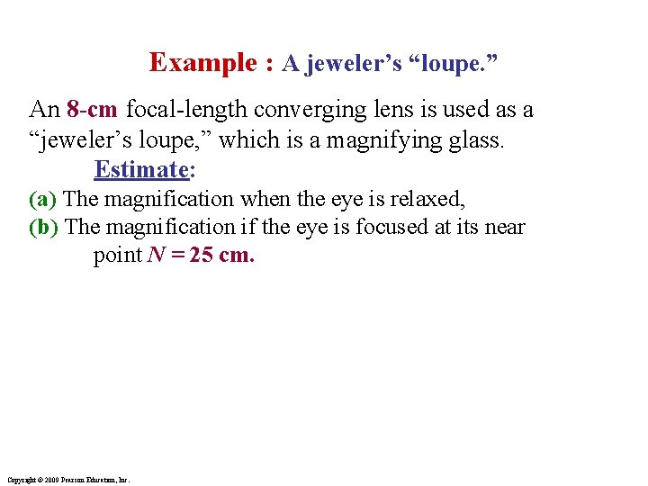 Example : A jeweler’s “loupe. ” An 8 -cm focal-length converging lens is used