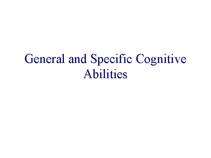 General and Specific Cognitive Abilities 