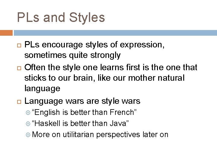 PLs and Styles PLs encourage styles of expression, sometimes quite strongly Often the style