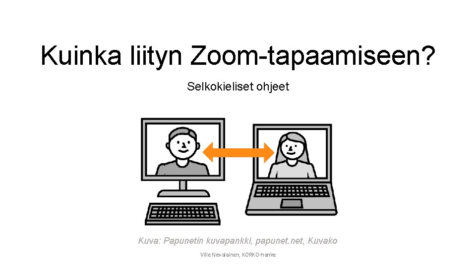 Kuinka liityn Zoom-tapaamiseen? Selkokieliset ohjeet Kuva: Papunetin kuvapankki, papunet. net, Kuvako Ville Nevalainen, KORKO-hanke