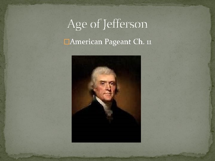 Age of Jefferson �American Pageant Ch. 11 