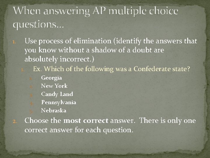 When answering AP multiple choice questions… 1. Use process of elimination (identify the answers