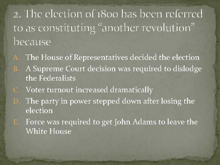 2. The election of 1800 has been referred to as constituting “another revolution” because