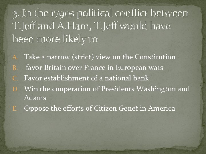 3. In the 1790 s political conflict between T. Jeff and A. Ham, T.