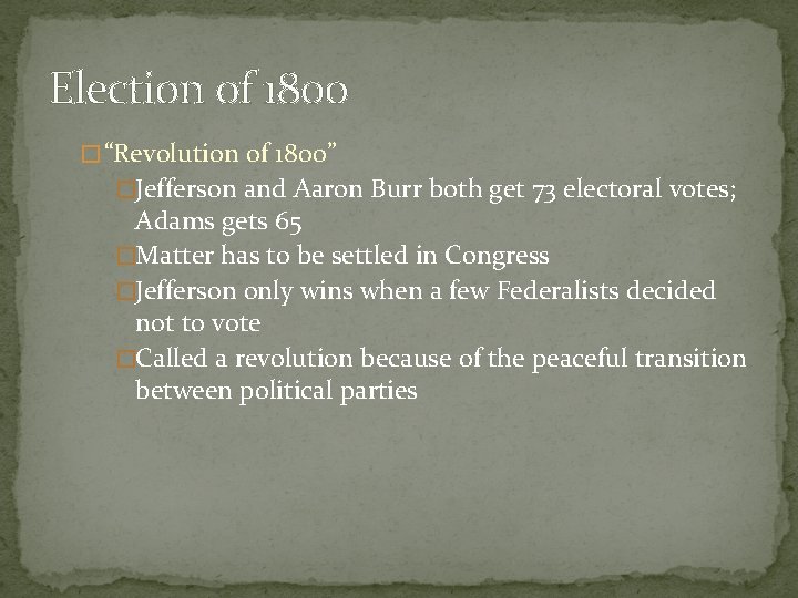 Election of 1800 � “Revolution of 1800” �Jefferson and Aaron Burr both get 73