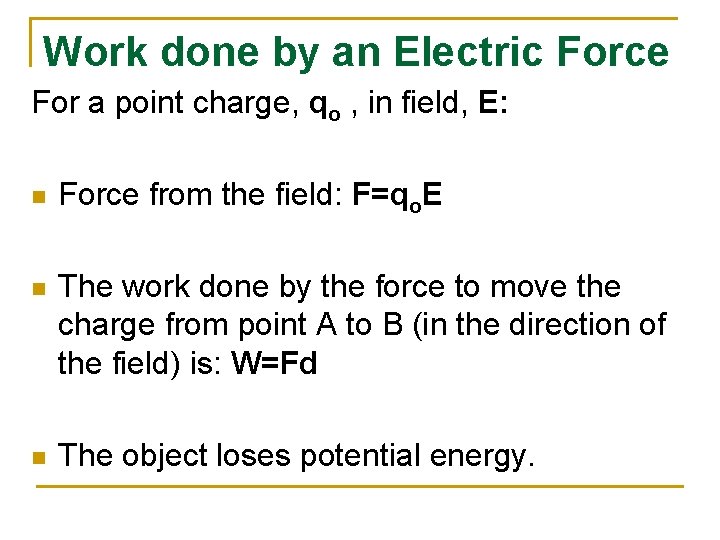 Work done by an Electric Force For a point charge, qo , in field,