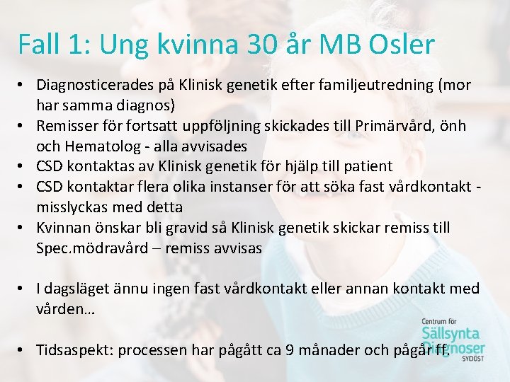 Fall 1: Ung kvinna 30 år MB Osler • Diagnosticerades på Klinisk genetik efter