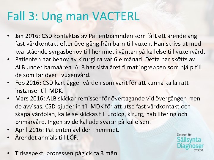 Fall 3: Ung man VACTERL • Jan 2016: CSD kontaktas av Patientnämnden som fått