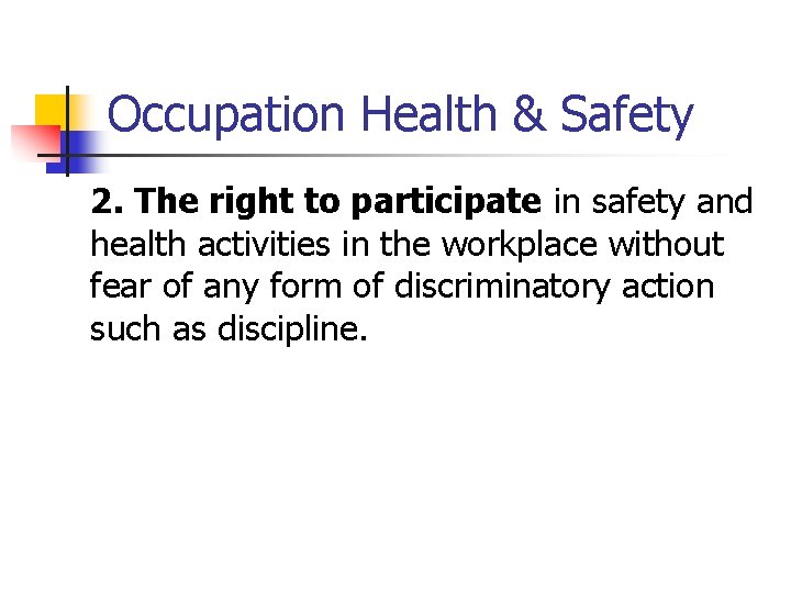 Occupation Health & Safety 2. The right to participate in safety and health activities