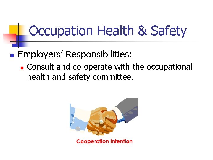 Occupation Health & Safety n Employers’ Responsibilities: n Consult and co-operate with the occupational