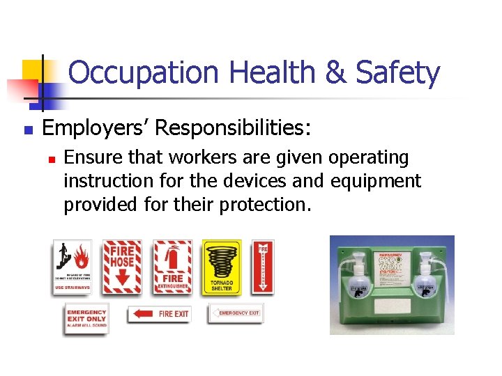 Occupation Health & Safety n Employers’ Responsibilities: n Ensure that workers are given operating