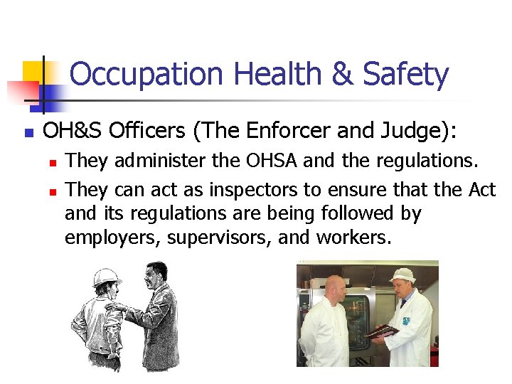 Occupation Health & Safety n OH&S Officers (The Enforcer and Judge): n n They